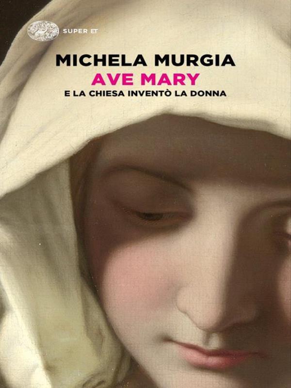 Ave Mary - e La Chiesa Inventò La Donna