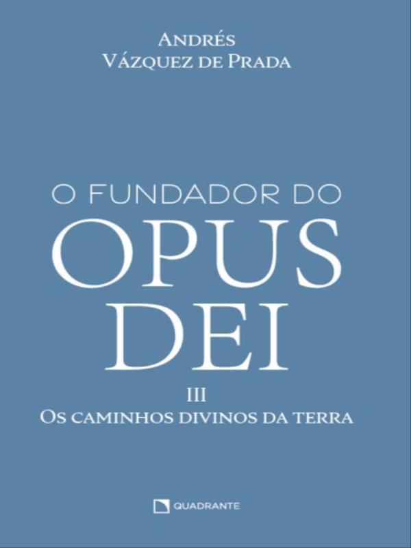 O Fundador do Opus Dei, Vol. Iii