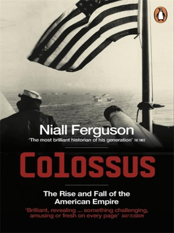Colossus - The Rise And Fall Of The American Empire