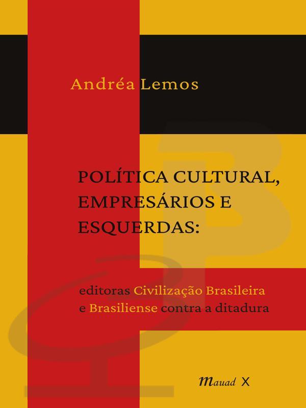 PolíTica Cultural, EmpresáRios e Esquerdas: Editoras Civilização Brasileira e Brasiliense Contra a D