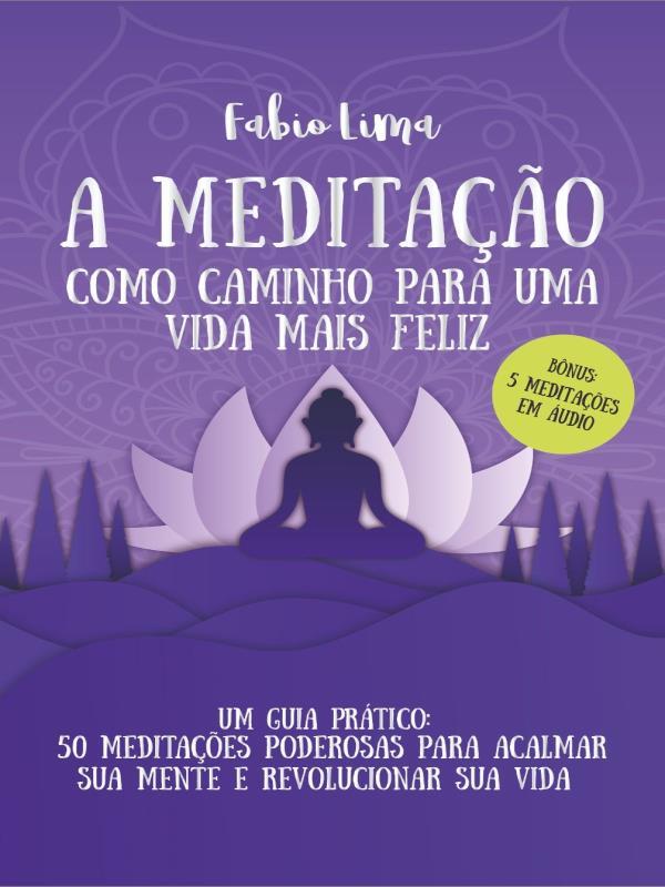 A Meditação Como Caminho para uma Vida Mais Feliz