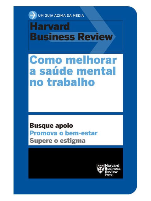 Como Melhorar a Saúde Mental no Trabalho (um Guia Acima da MéDia – Hbr)