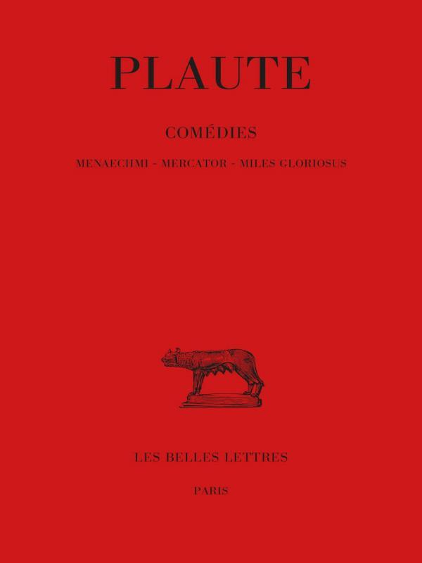 ComéDies - Menaechmi - Mercator - Miles Gloriosus - Tome Iv