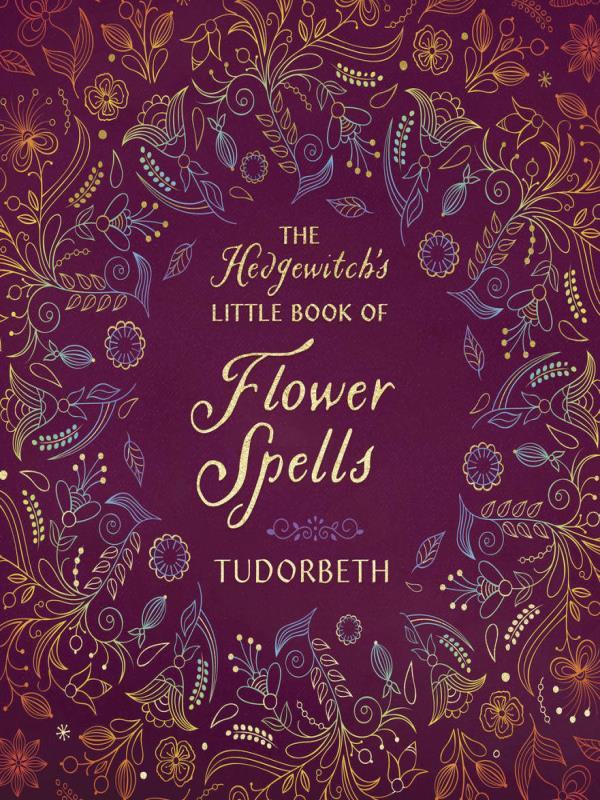 The Hedgewitch'S Little Book Of Flower Spells