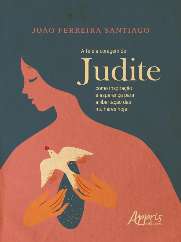 A Fé e a Coragem de Judite Como Inspiração e Esperança para a Libertação das Mulheres Hoje