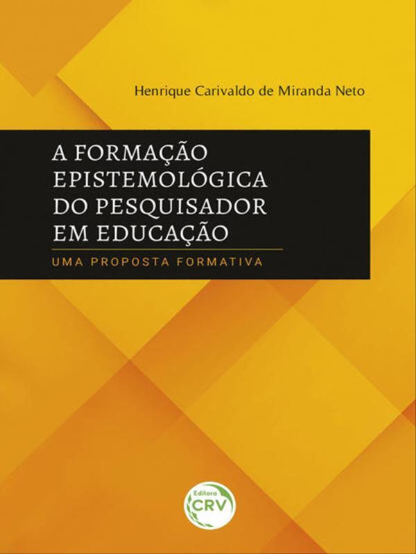 A Formação EpistemolóGica do Pesquisador em EducaçãOuma Proposta Formativa