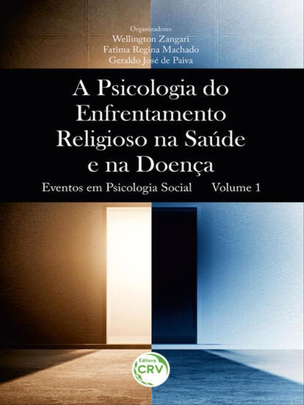 A Psicologia do Enfrentamento Religioso na Saúde e na Doença Eventos em Psicologia Social Volume 1