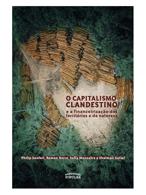 Capitalismo Clandestino e a Financeirização dos TerritóRios e da Natureza