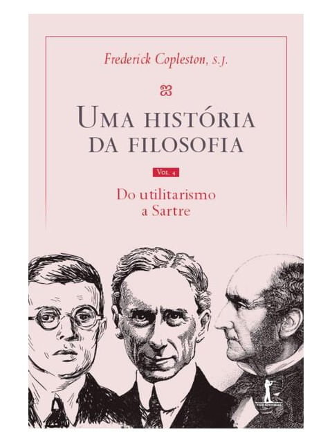 Uma HistóRia da Filosofia - Vol. Iv - do Utilitarismo a Sartre - Vol. 4
