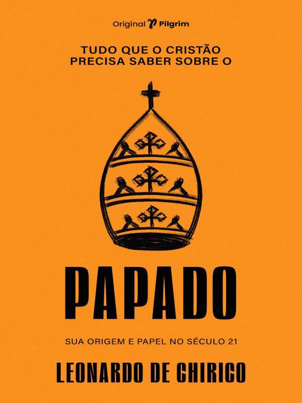 Tudo Que o Cristão Precisa Saber sobre o Papado