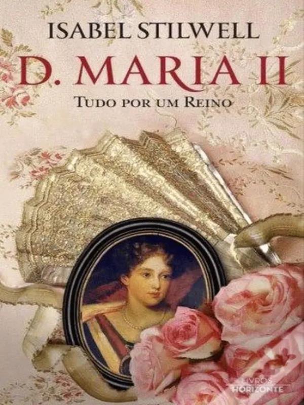 D. Maria Ii - Tudo por um Reino