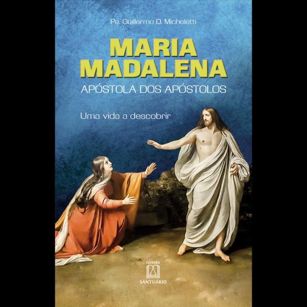 Maria Madalena - ApóStola dos ApóStolos