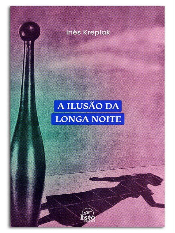 Capa do livro A Ilusão da Longa Noite de InéS Kreplak