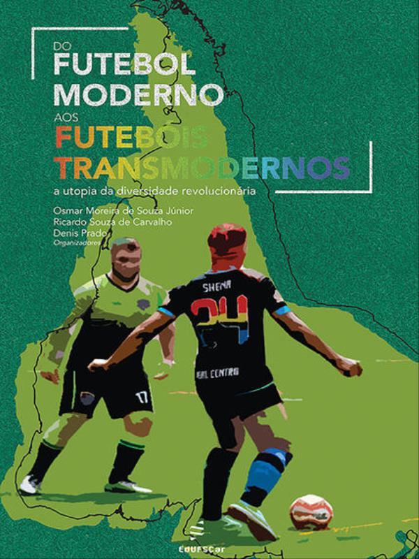 Do Futebol Moderno aos FutebóIs Transmodernos