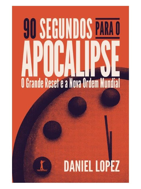90 Segundos para o Apocalipse: o Grande Reset e a Nova Ordem Mundial