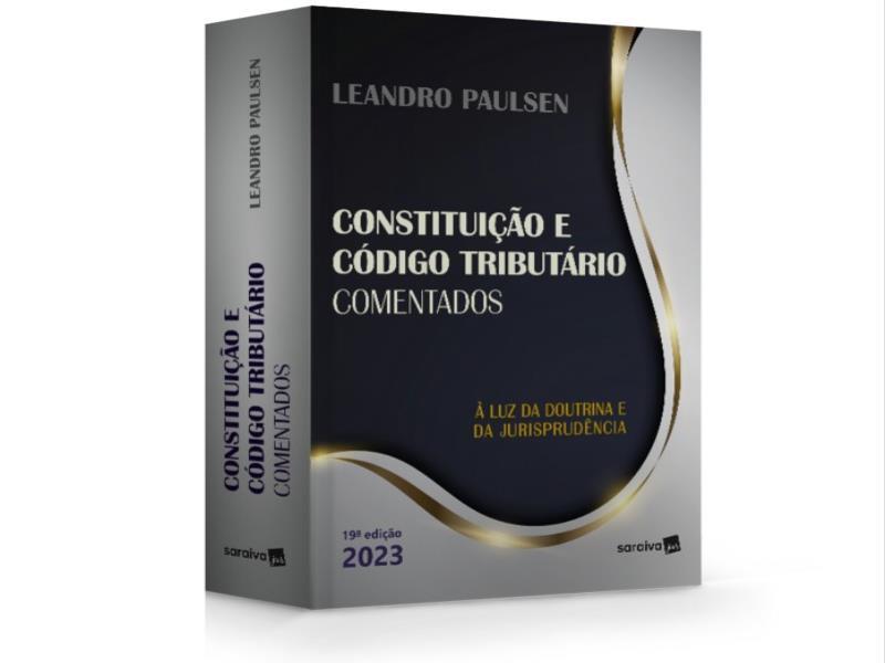 Constituição e CóDigo TributáRio Nacional Comentados - 19ª Edição 2023