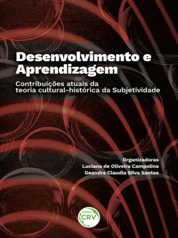 Desenvolvimento e Aprendizagem ContribuiçõEs Atuais da Teoria Cultural-HistóRica da Subjetividade