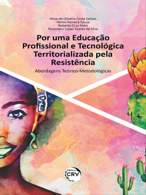 Por uma Educação Profissional e TecnolóGica Territorializada Pela ResistêNcia Abordagens TeóRico-Met