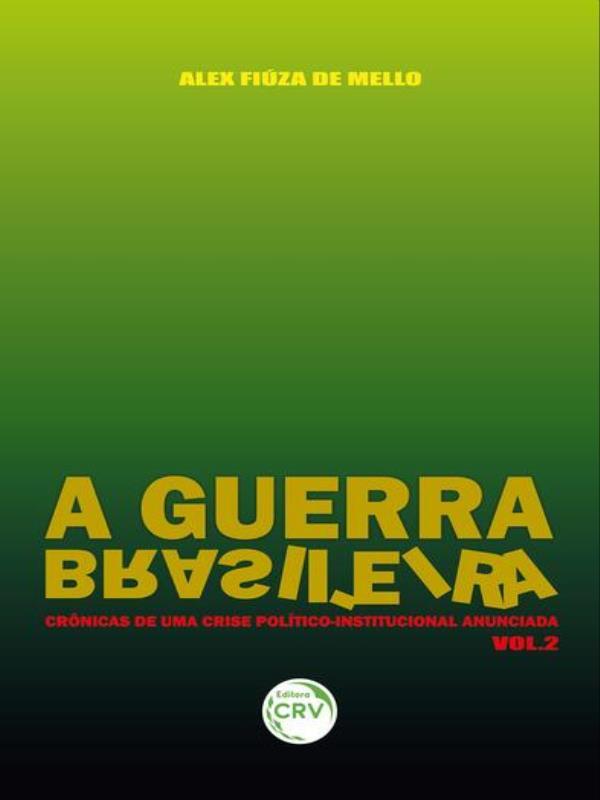 A Guerra Brasileira: CrôNicas de uma Crise PolíTico-Institucional Anunciada Volume 2