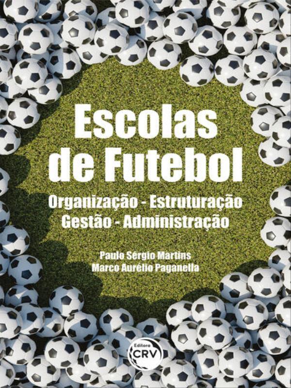 Escolas de Futebol Organização – Estruturação – Gestão – Administração