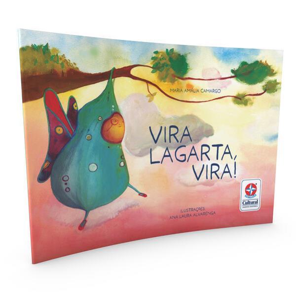 Vira Lagarta, Vira! - uma HistóRia de Maria AmáLia Camargo