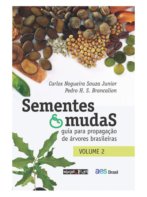 Sementes e Mudas - Vol. 2: Guia para Propagação de áRvores Brasileiras - Vol. 2