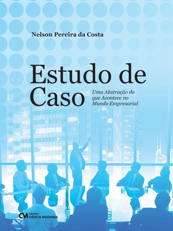Estudo de Caso - uma Abstração do Que Acontece no Mundo Empresarial