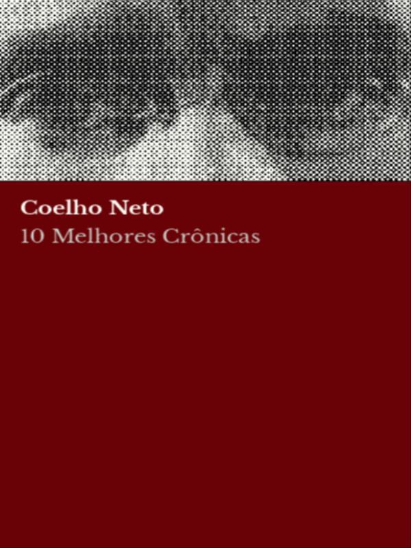 10 Melhores CrôNicas - Coelho Neto