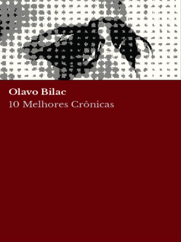 10 Melhores CrôNicas - Olavo Bilac
