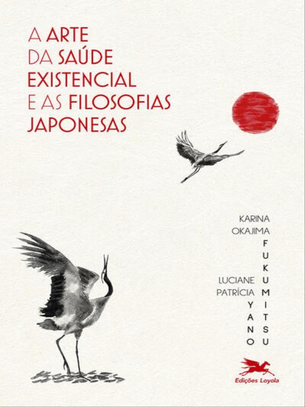 Capa do livro A Arte da Saúde Existencial e as Filosofias Japonesas de Karina Okajima | Yano Luciane PatríCia Fukumitsu