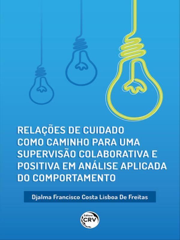 RelaçõEs de Cuidado Como Caminho para uma Supervisão Colaborativa e Positiva em AnáLise Aplicada do