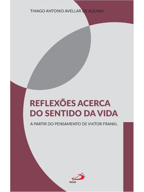 ReflexõEs Acerca do Sentido da Vida - a Partir do Pensamento de Viktor Frankl