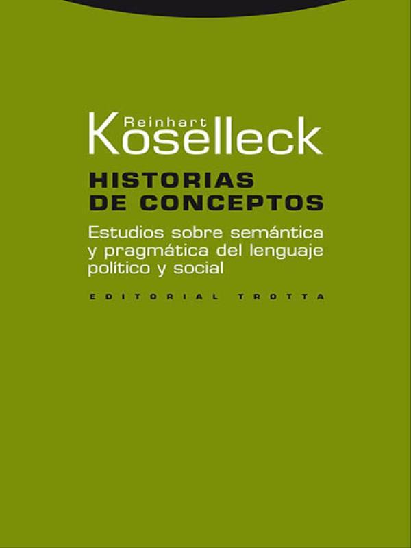 Historias de Conceptos - Estudios sobre semáNtica Y PragmáTica Del Lenguaje PolíTico Y Social