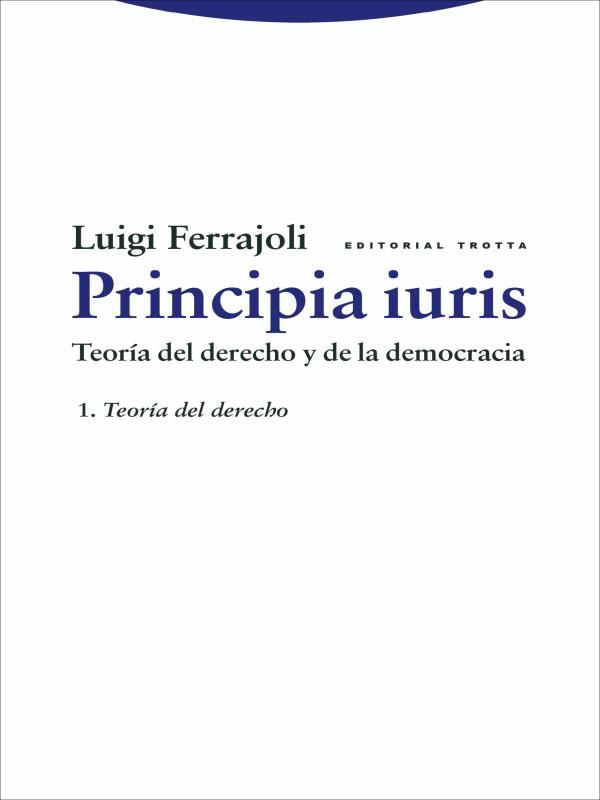Principia Iuris. Teoría Del Derecho Y de La Democracia - 2016 - Vol. 1