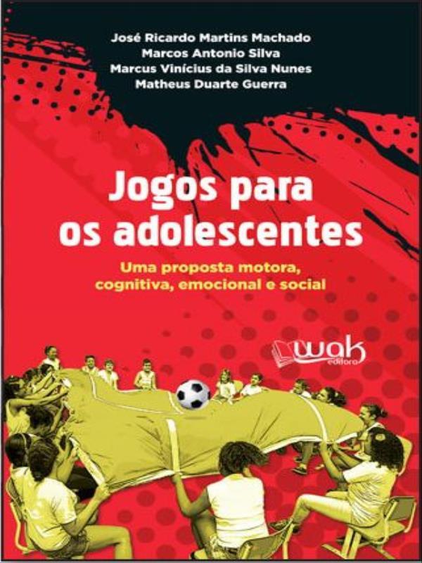 Jogos para os Adolescentes - uma Proposta Motora, Emocional e Social