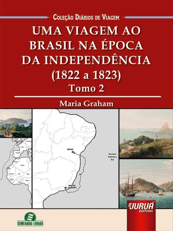 Uma Viagem ao Brasil na éPoca da IndependêNcia - (1821 a 1822) - Tomo 2