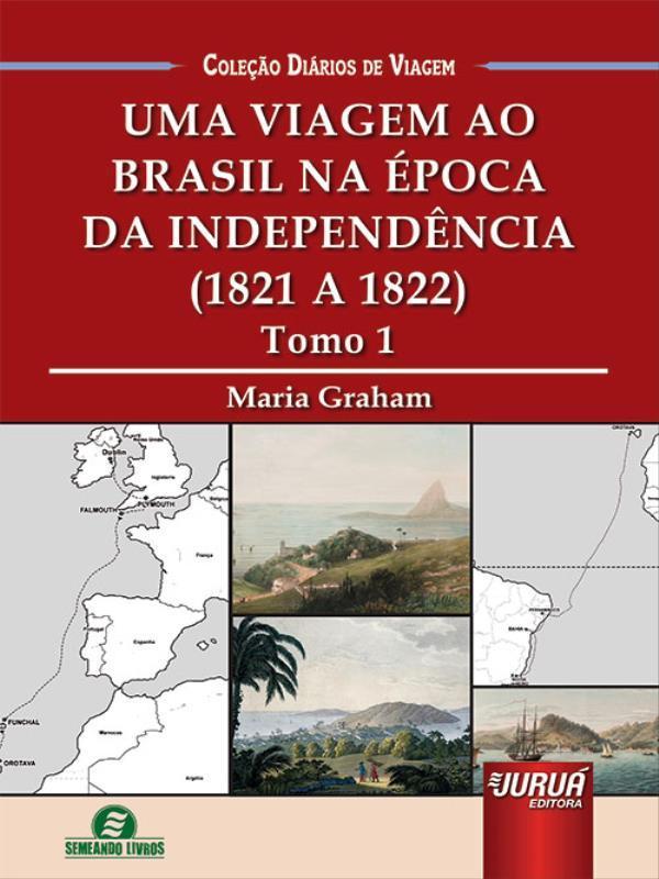 Uma Viagem ao Brasil na éPoca da IndependêNcia - (1821 a 1822) - Tomo 1
