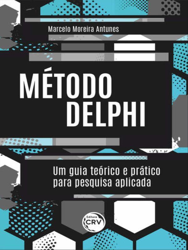 MéTodo Delphi um Guia TeóRico e PráTico para Pesquisa Aplicada