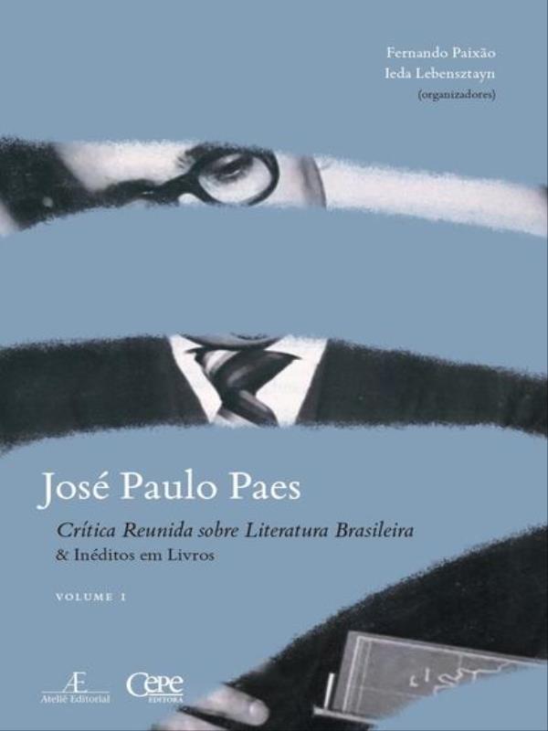 José Paulo Paes - CríTica Reunida sobre Literatura Brasileira & InéDitos em Livros - Volume I