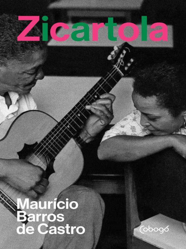 Zicartola: PolíTica e Samba na Casa de Cartola e Dona Zica
