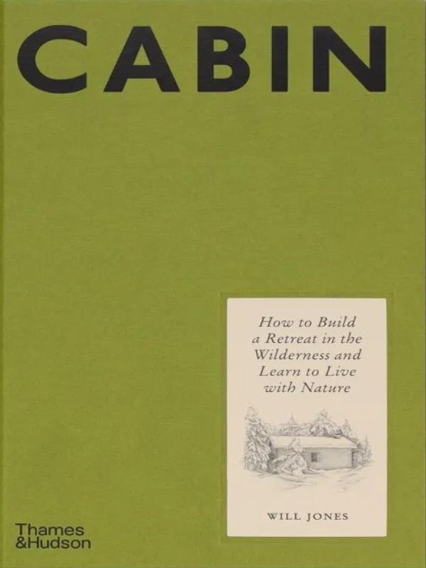 Cabin - How To Build a Retreat In The Wilderness And Learn To Live With Nature