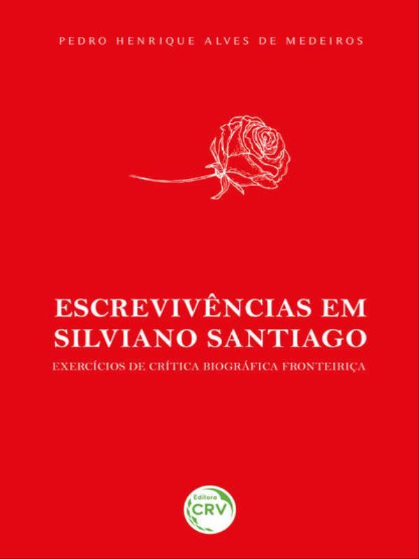 EscrevivêNcias em Silviano Santiago: ExercíCios de CríTica BiográFica Fronteiriça