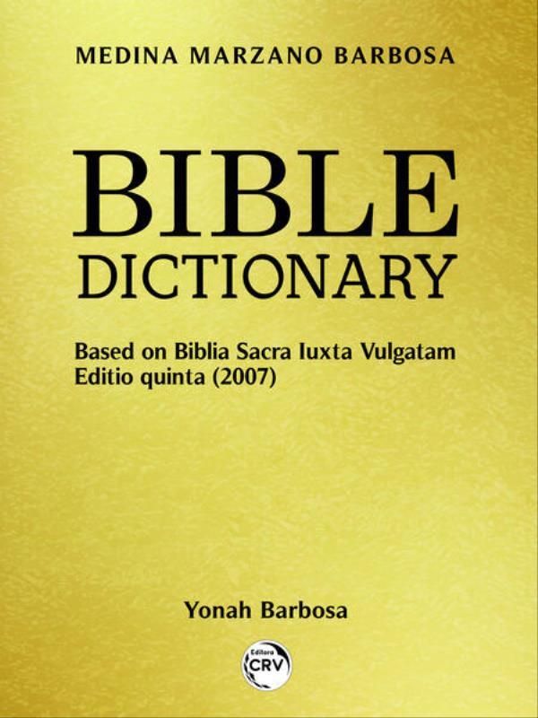Bible Dictionary: Based On Biblia Sacra Luxta Vulgatam Editio Quinta (2007)