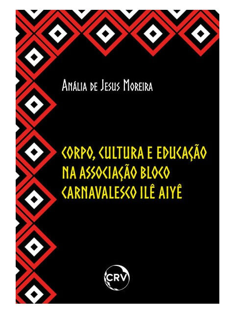 Corpo, Cultura e Educação na Associação Bloco Carnavalesco Ilê Aiyê