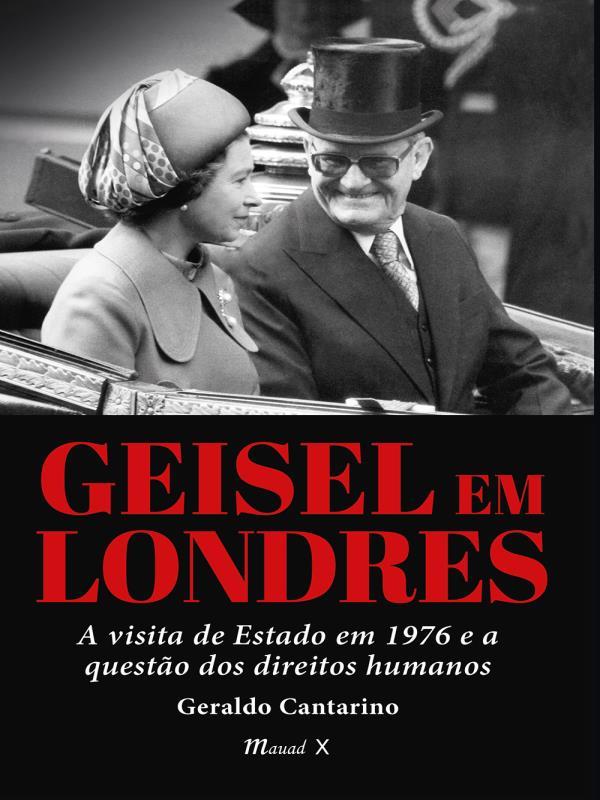 Geisel em Londres - a Visita de Estado em 1976 e a Questão dos Direitos Humanos