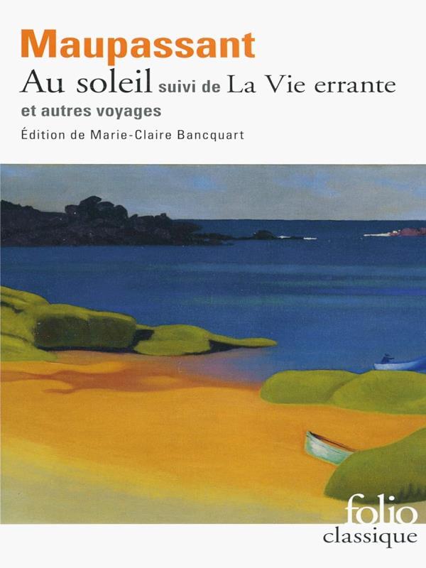 Au Soleil -  Suivi de La Vie Errante Et Autres Voyages