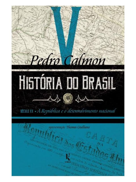 HistóRia do Brasil: SéCulo Xx – a RepúBlica e o Desenvolvimento Nacional (Vol. V) - Vol. 5