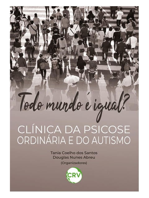 Todo Mundo é Igual? ClíNica da Psicose OrdináRia e do Autismo