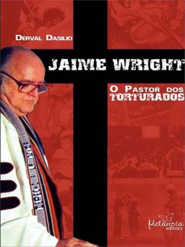 Jaime Wright - o Pastor dos Torturados