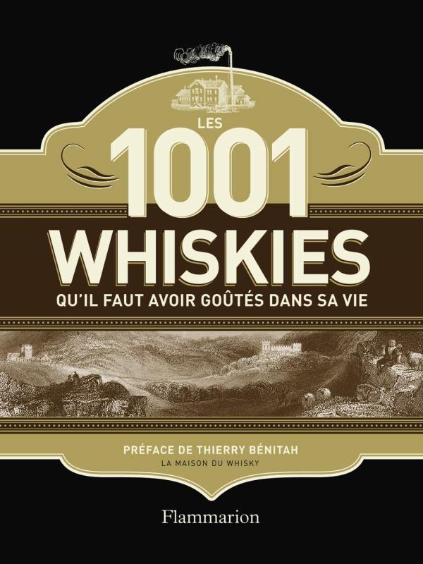 Les 1 001 Whiskies Qu'Il Faut Avoir GoûTéS Dans Sa Vie